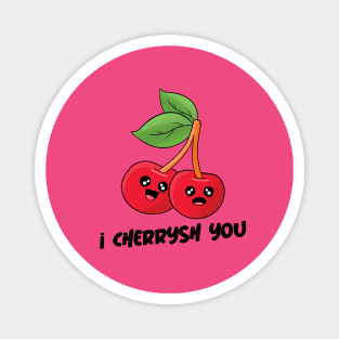 "I Cherrysh You" I cherish you cute Magnet